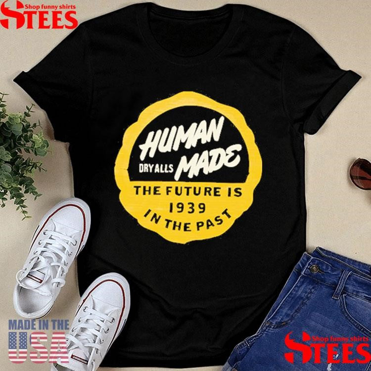 Human Dry Alls Mane The Future Is 1939 In The Past Shirts