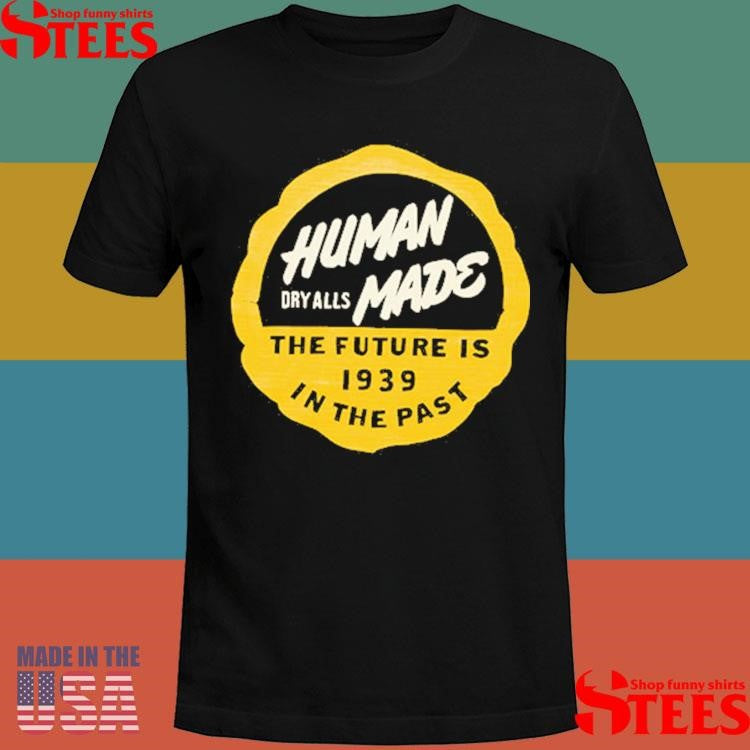 Human Dry Alls Mane The Future Is 1939 In The Past Shirts