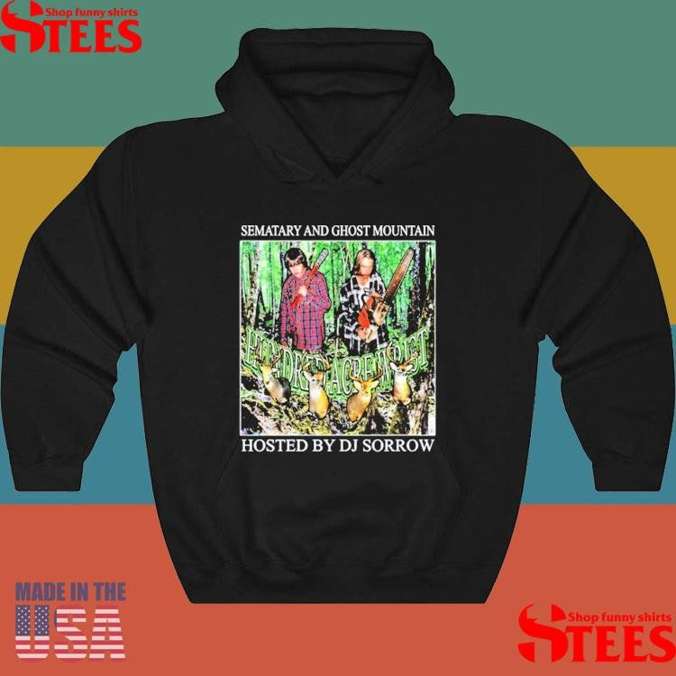 Hundred Acre Wrist Sematary And Ghost Mountain Hosted By Dj Sorrow Shirts