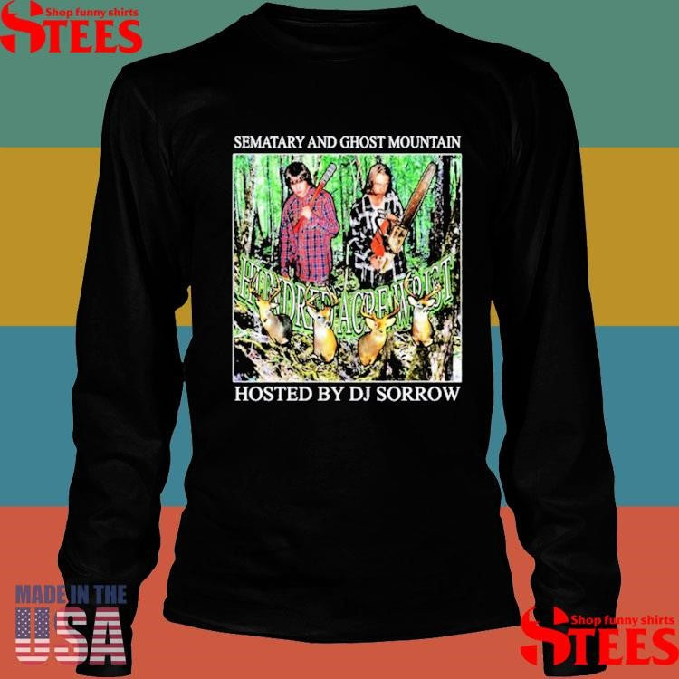 Hundred Acre Wrist Sematary And Ghost Mountain Hosted By Dj Sorrow Shirts