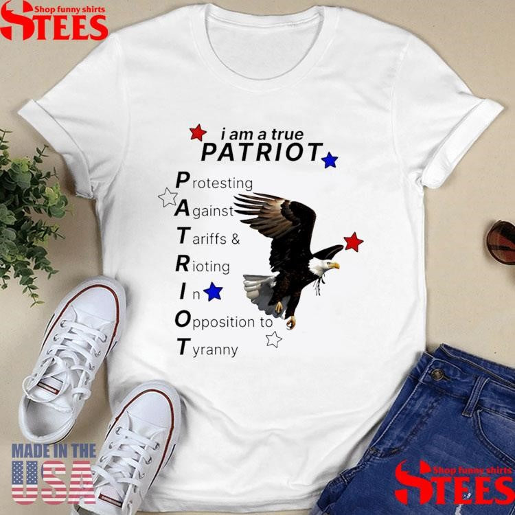 I Am A True Patriot Bald Eagle Shirts