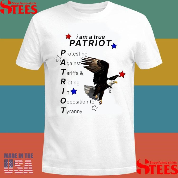 I Am A True Patriot Bald Eagle Shirts