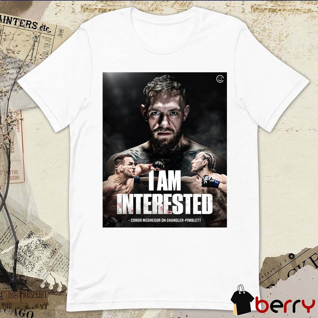 I Am Interested Conor Mcgregor On Michael Chandler vs. Paddy Pimblett Poster t-shirt