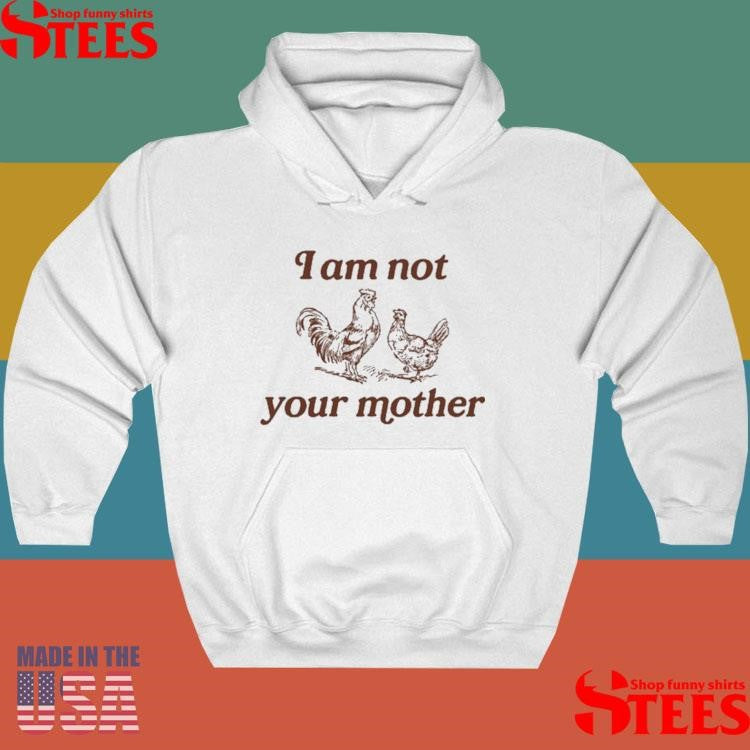 I Am Not Your Mother Rooster And Hen T-Shirts