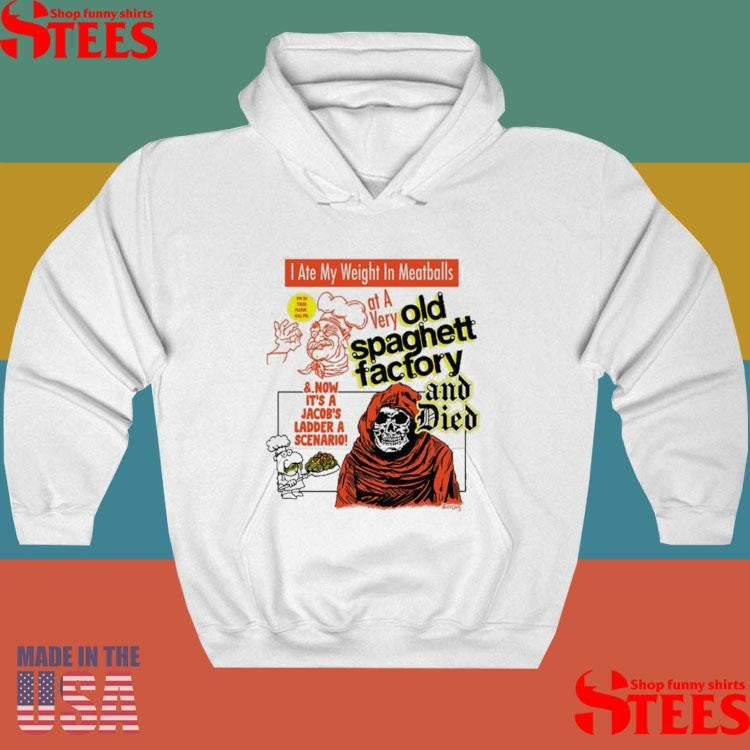 I Ate My Weight In Meatballs At A Very Old Spaghetti Factory And Died And Now It’s A Jacob’s Ladder A Scenario Shirts