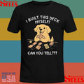 I Built This Deck Myself Can You Tell T-shirts