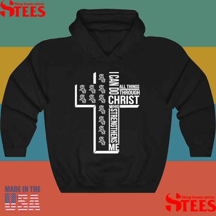I Can Do All Things Through Christ Who Strengthens Me Chicago White Sox T-shirt