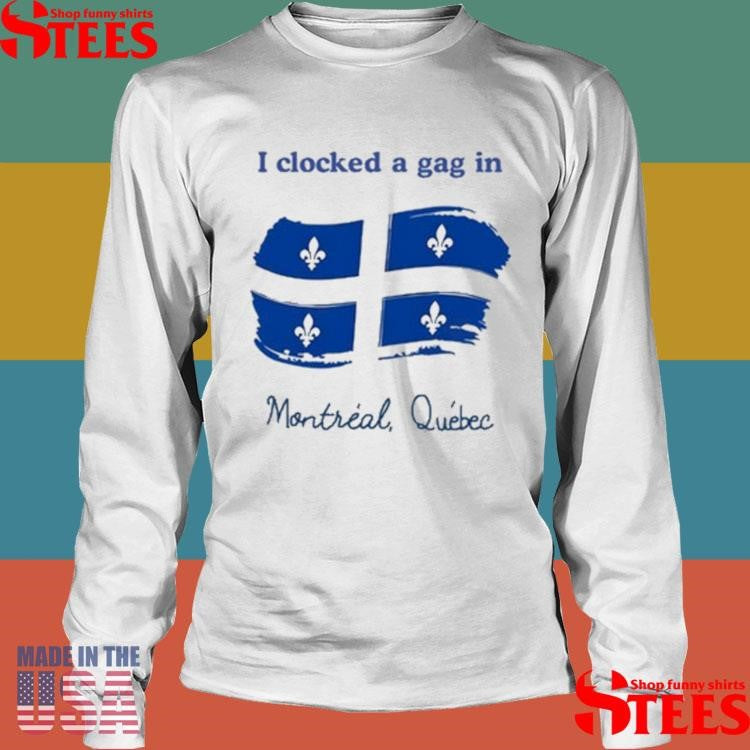 I Clocked A Gag In Montreal Quebec T-shirt