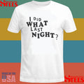 I Did What Last Night T-shirt