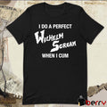 I Do A Perfect Wilhelm Scream When I Cum t-shirt