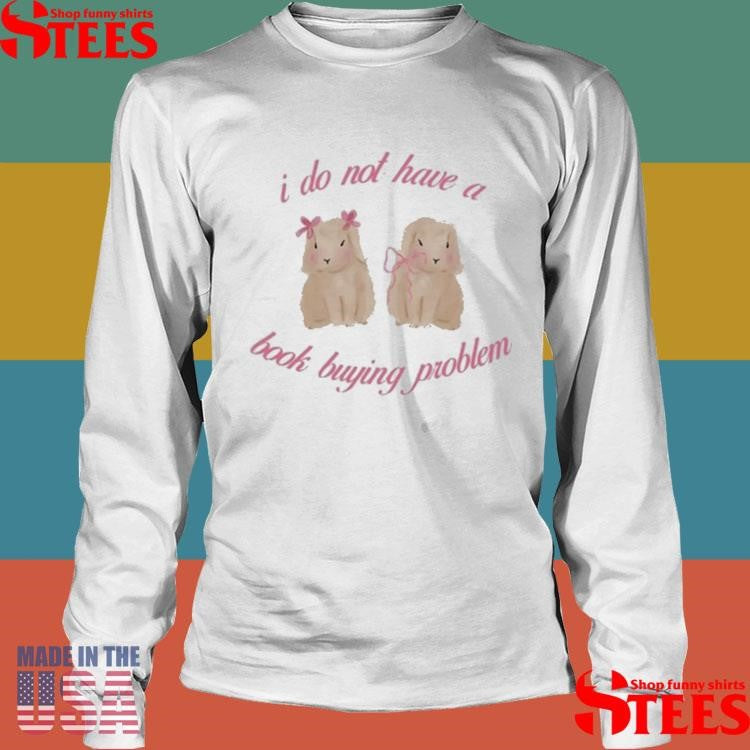 I Do Not Have A Book Buying Problem T-shirts