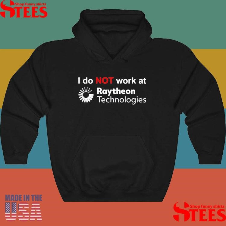 I Do Not Work At Raytheon Technologies T-shirt