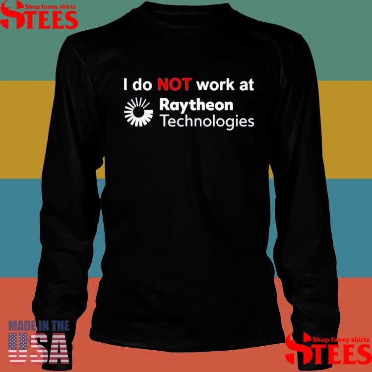 I Do Not Work At Raytheon Technologies T-shirt