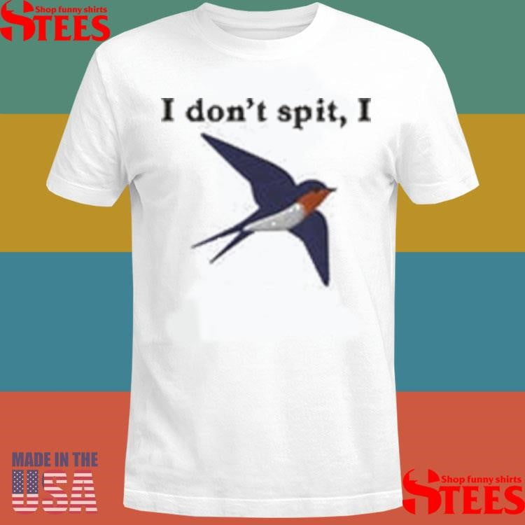 I Don’t Spit I Swallow Embroidered T-shirt