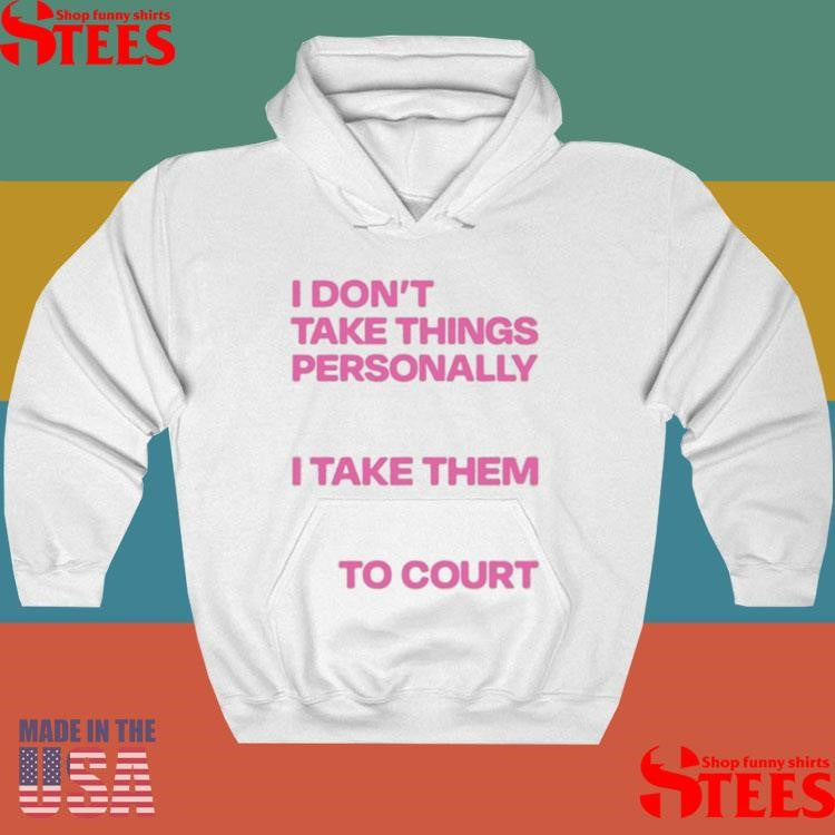 I Don’t Take Things Personally I Take Them To Court 2025 T-shirt