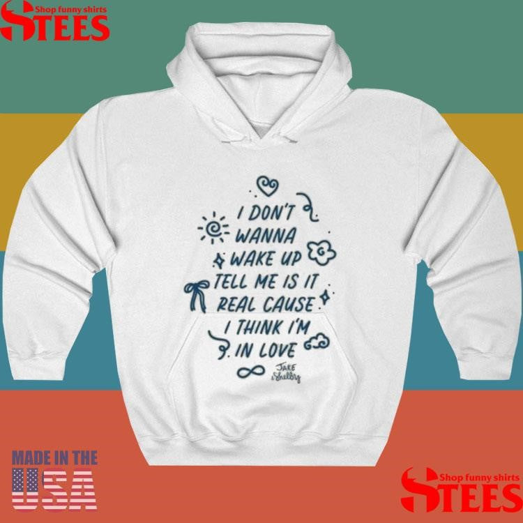 I Don’t Wanna Wake Up Tell Me Is It Real Cause I Think I’m In Love Jake & Shelby Shirts