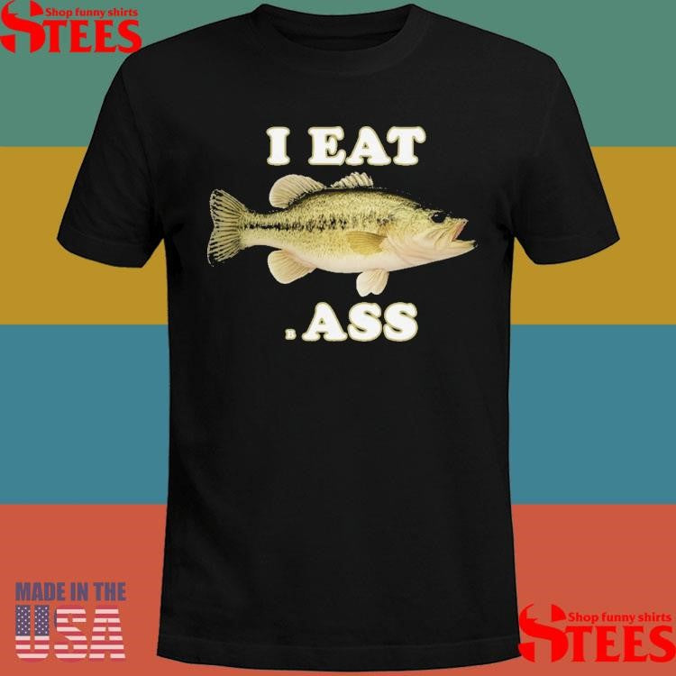I Eat Bass Fish T-shirts