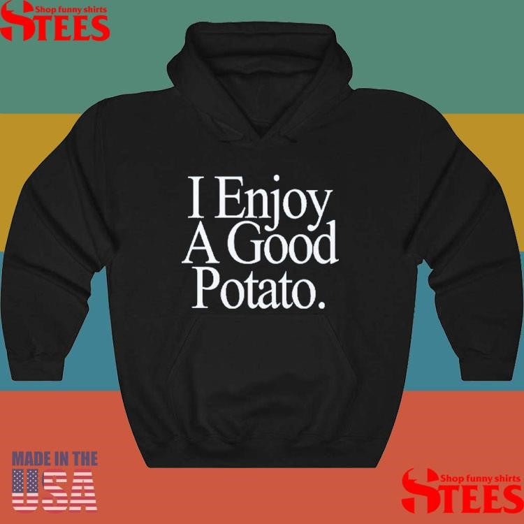 I Enjoy A Good Potato Shirts