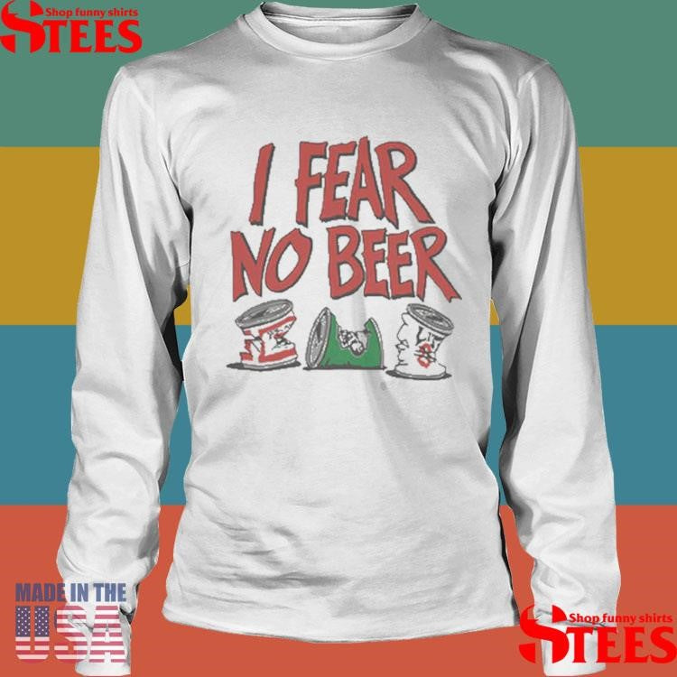 I Fear No Beer Custom T-shirt