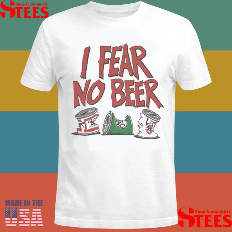 I Fear No Beer Custom T-shirt