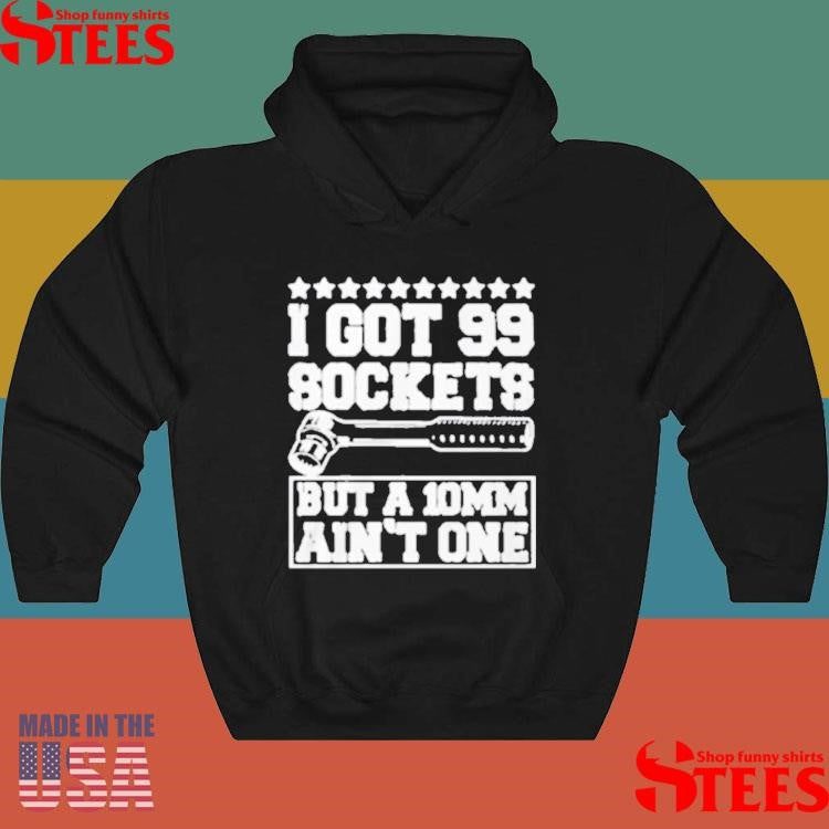 I Got 99 Sockets But A 10 Am Ain’t One T-shirt