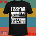 I Got 99 Sockets But A 10 Am Ain’t One T-shirt