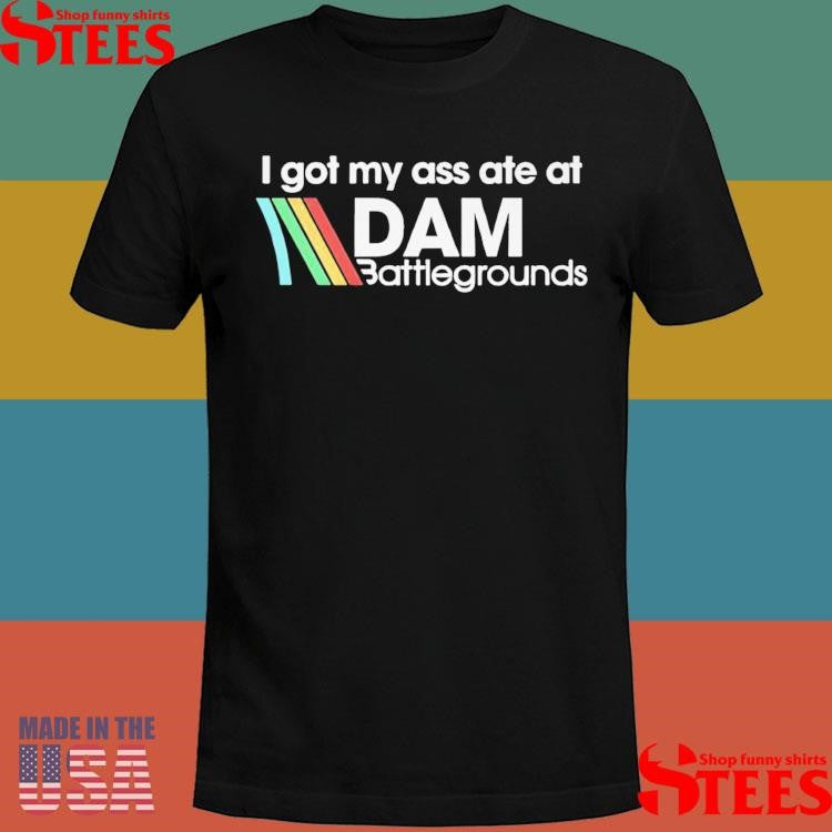 I Got My Ass Ate At Dam Battlegrounds Arc Raiders T-shirt