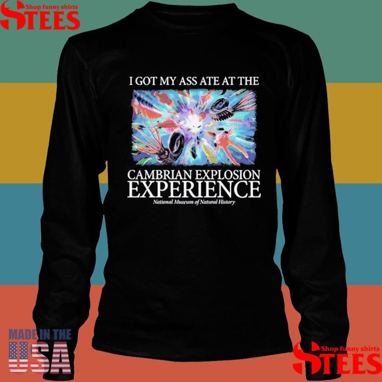 I Got My Ass Ate At The Cambrian Explosion Experience Shirts