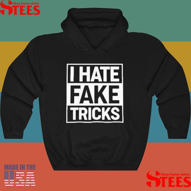 I Hate Fake Tricks T-shirts
