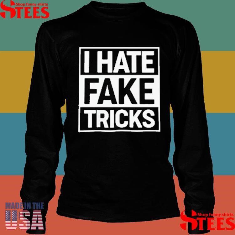 I Hate Fake Tricks T-shirts