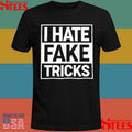 I Hate Fake Tricks T-shirts