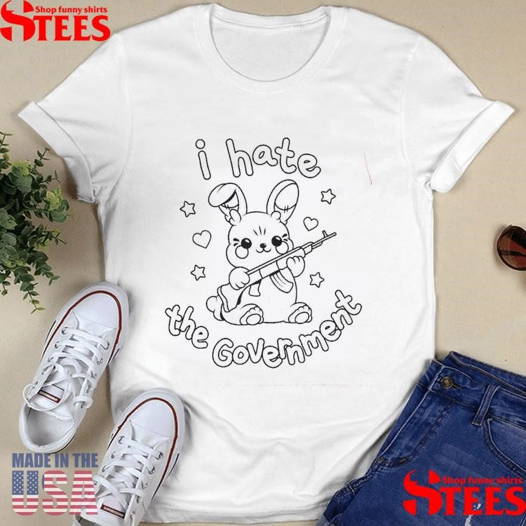 I Hate The Government Shirts