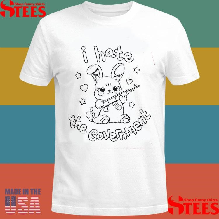 I Hate The Government Shirts