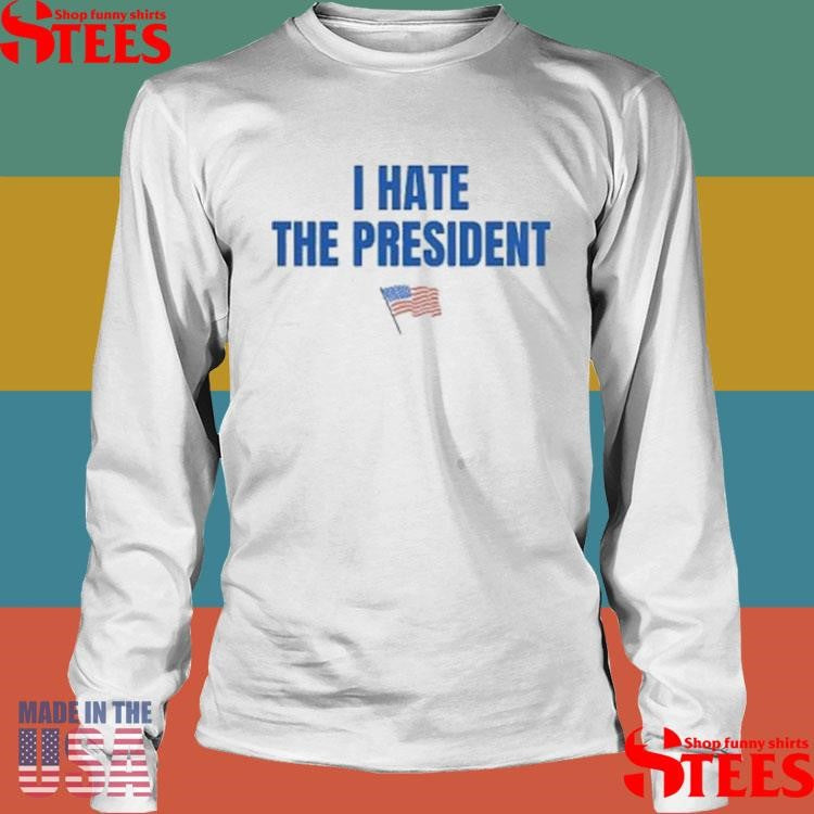 I Hate The President T-shirt