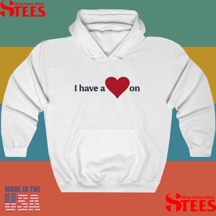 I Have A Heart On Shirts