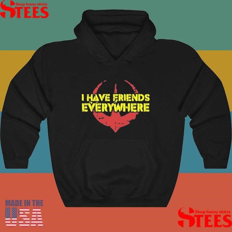 I Have Friends Everywhere T-shirt