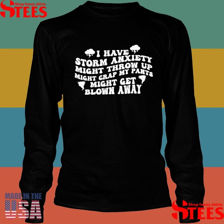 I Have Storm Anxiety Might Throw Up Groovy Mightcrap My Pants Might Get Blown Away Shirts