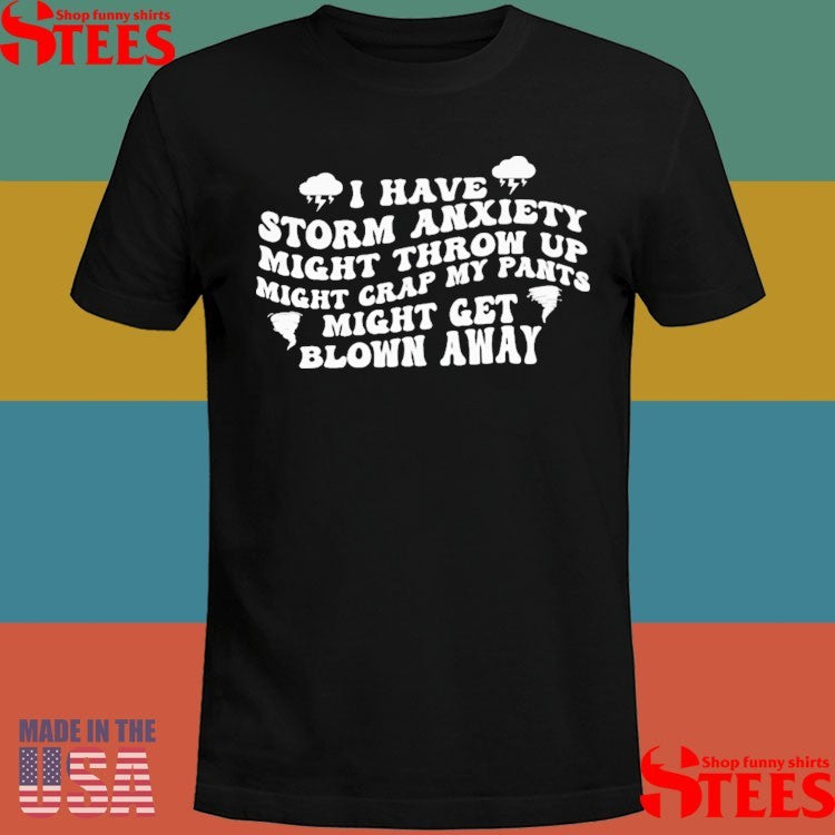 I Have Storm Anxiety Might Throw Up Groovy Mightcrap My Pants Might Get Blown Away Shirts