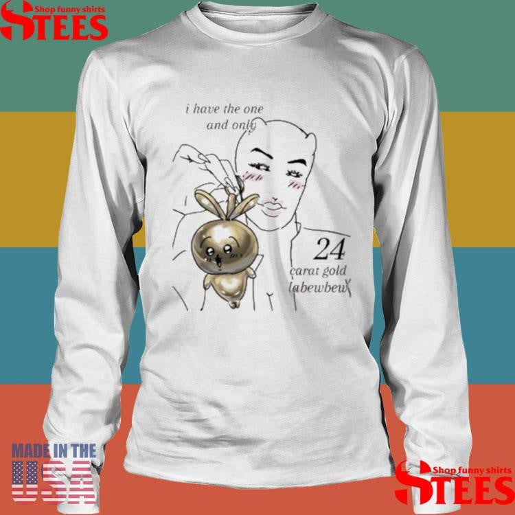 I Have The One And Only 24 Carat Gold Labewbew Meme T-shirt