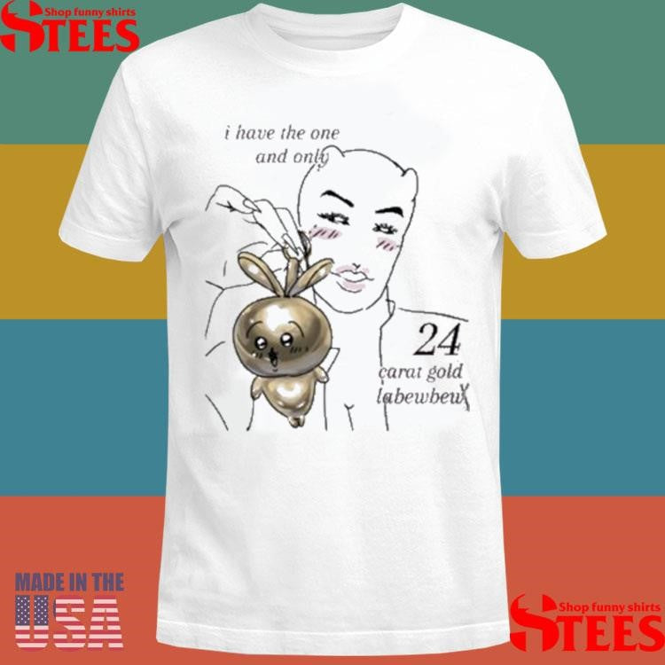 I Have The One And Only 24 Carat Gold Labewbew Meme T-shirt