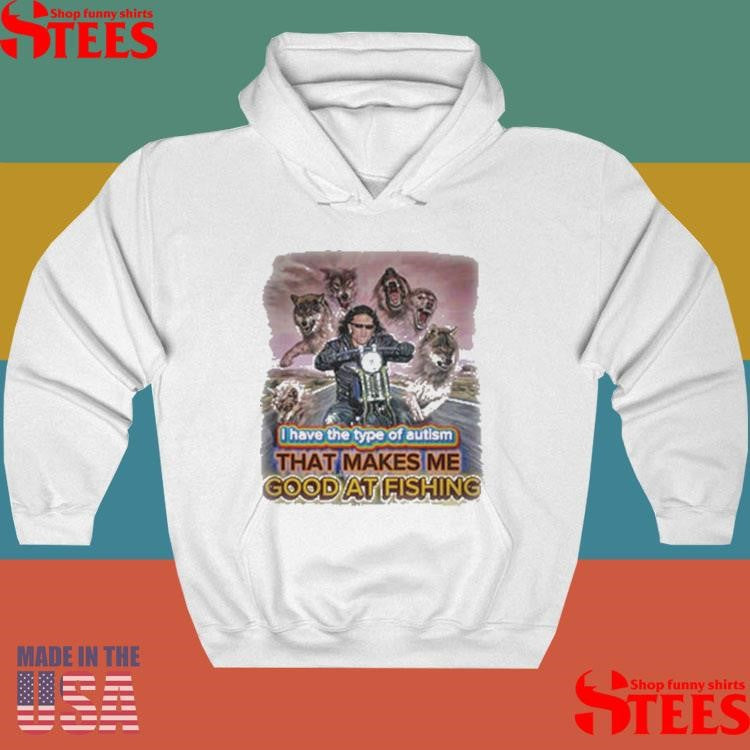 I Have The Type Of Autism That Makes Me Good At Fishing T-shirt
