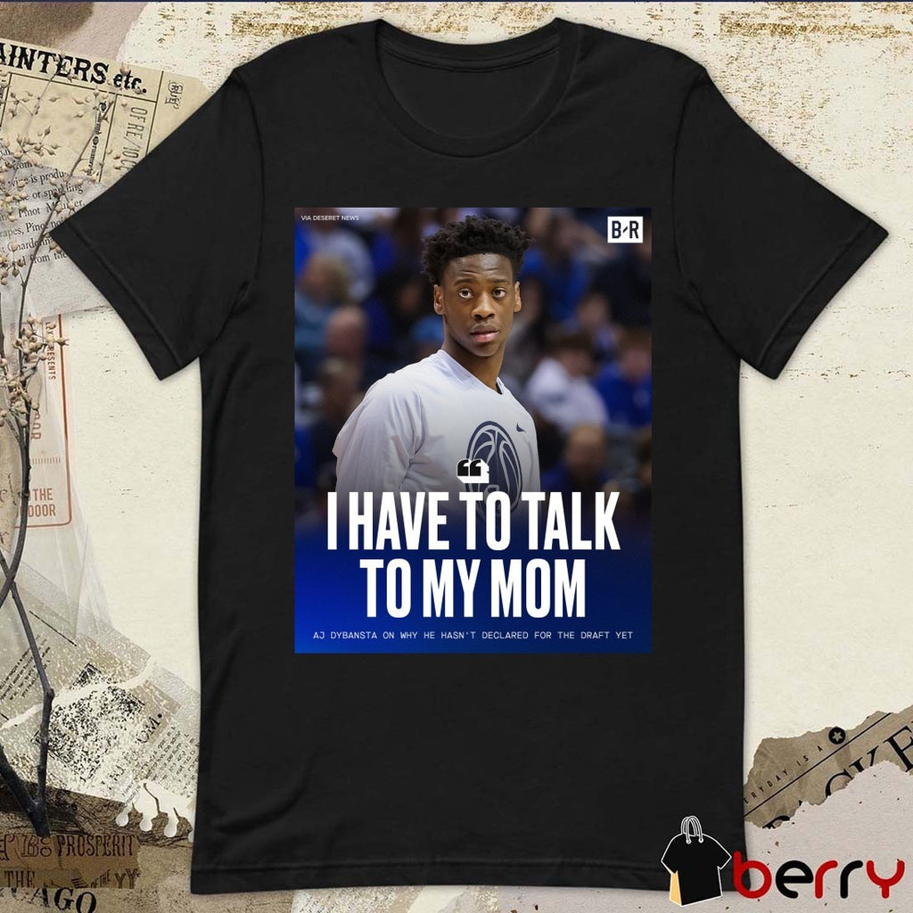 I Have To Talk To My Mom Aj Dybansta On Why He Hasn’t Declared For The Draft Yet t-shirt