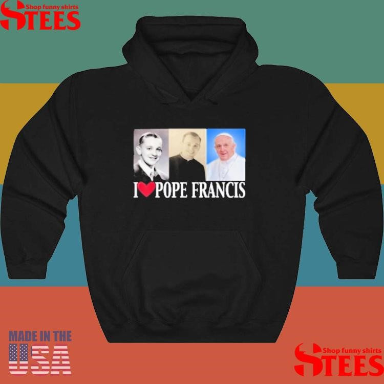 I Heart Love Pope Francis Is Dope Prays Catholic Prayers Shirts