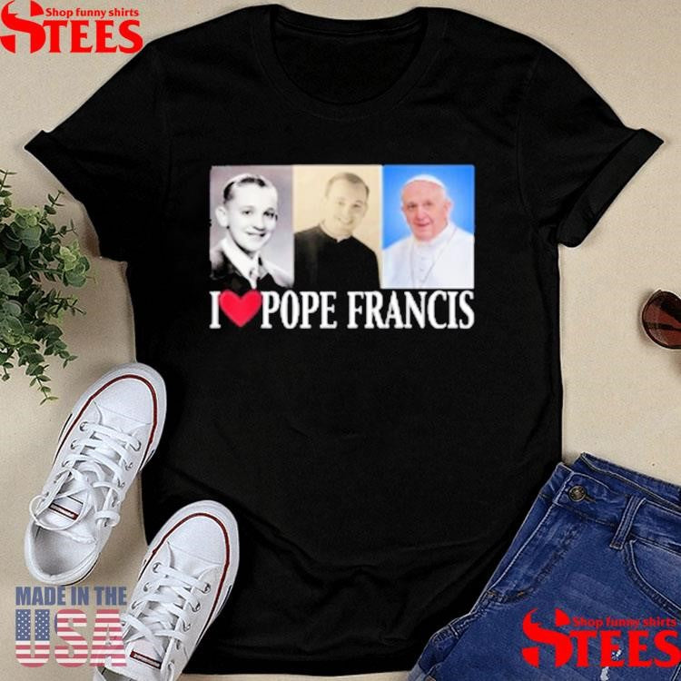 I Heart Love Pope Francis Is Dope Prays Catholic Prayers Shirts