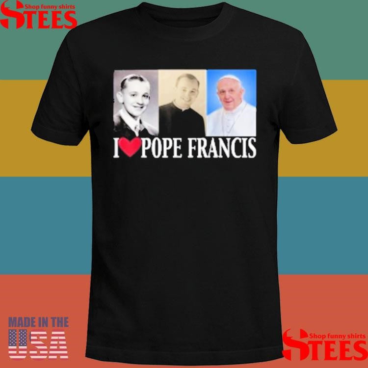 I Heart Love Pope Francis Is Dope Prays Catholic Prayers Shirts