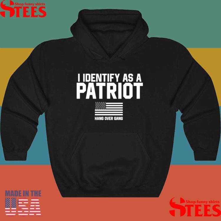 I Identify As A Patriot Hang Over Gang Shirts