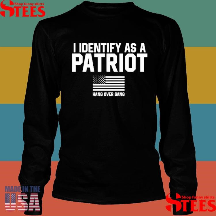 I Identify As A Patriot Hang Over Gang Shirts