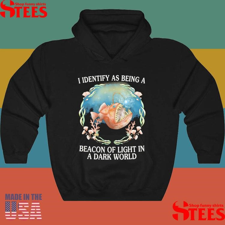 I Identify As Being A Beacon Of Light In A Dark World Shirts