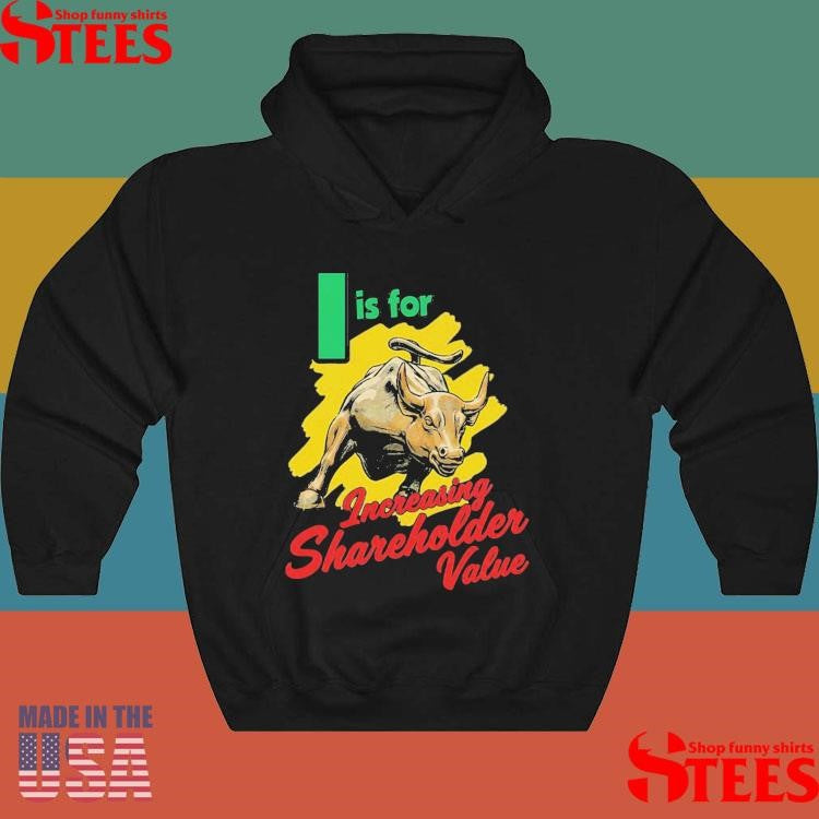 I Is For Increasing Shareholder Value T-shirt