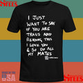 I Just Want To Say If You Are Trans And Reading This I Love You & So Do All My Mates Shirts